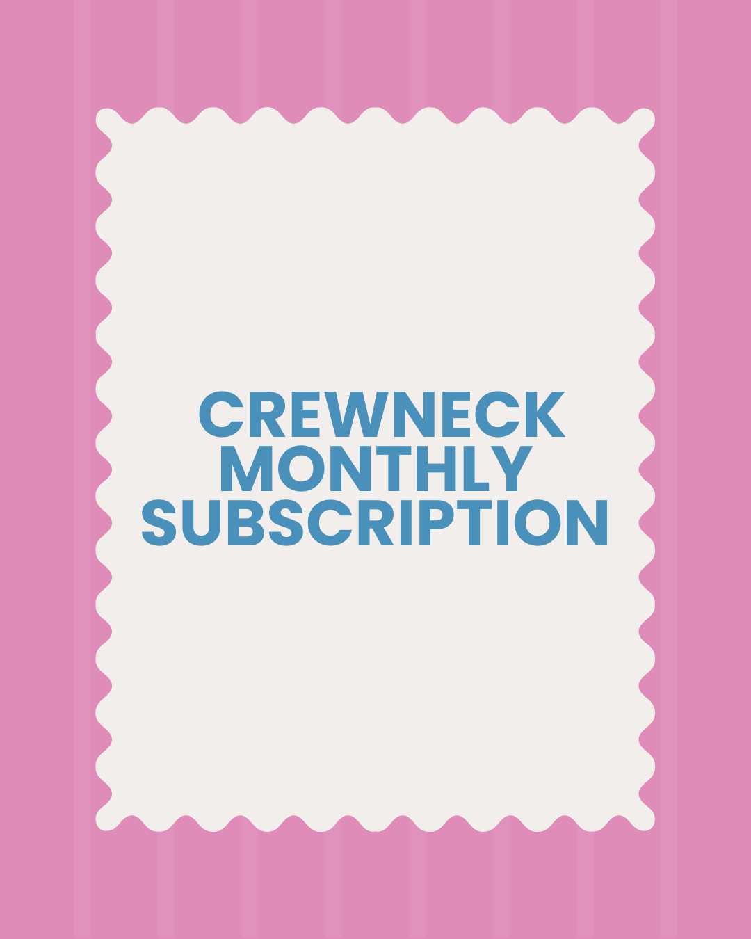 Crewneck monthly subscription