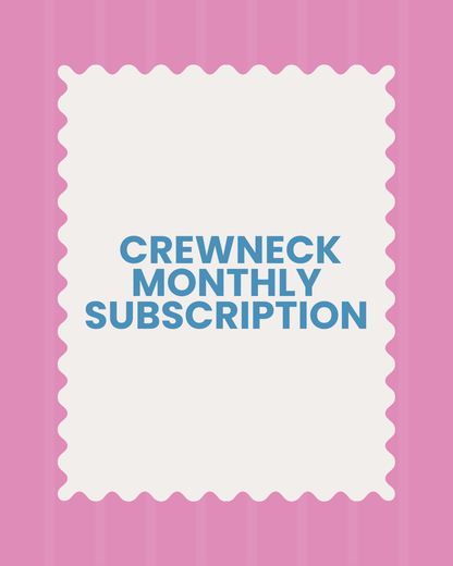 Crewneck monthly subscription